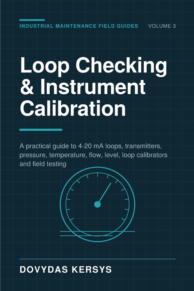 Loop Checking & Instrument Calibration for Maintenance Technicians: A Practical Guide to 4-20 mA Loops, Transmitters, Pressure, Temperature, Flow, Lev cover