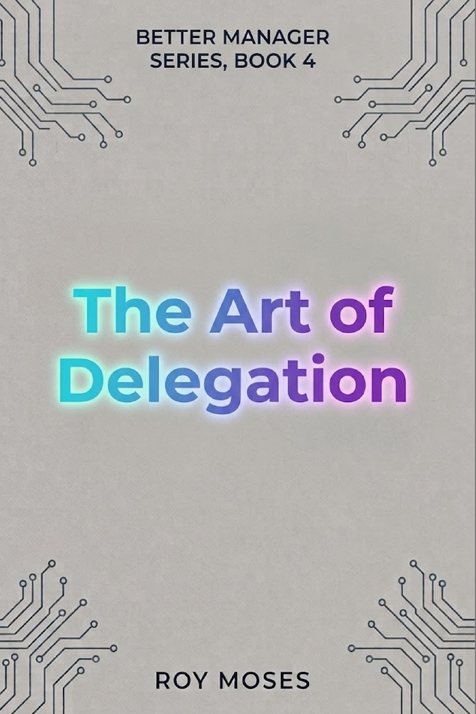 The Art Of Delegation: Build a team that functions and excels cover