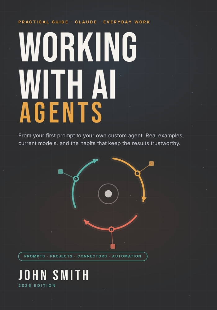 Working With AI Agents: A Practical Guide to Claude for Everyday Life and Work, From Your First Prompt to Your Own Custom Agent cover