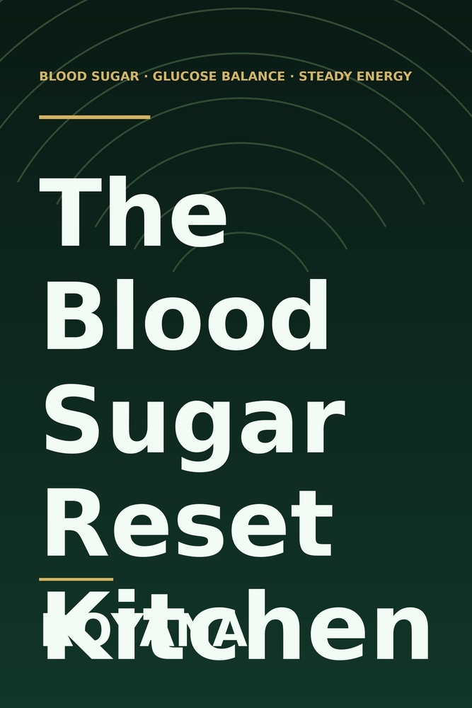 The Blood Sugar Reset Kitchen: A Beginner's Guide to Balancing Your Glucose with 90+ Easy Low-Sugar Recipes, Smart Meal Sequencing, and Fewer Cravings cover