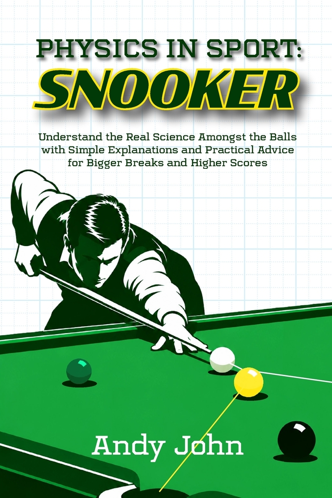 Physics in Sport: Snooker: Understand the Real Science Amongst the Balls with Simple Explanations and Practical Advice for Bigger Breaks and Higher Sc cover