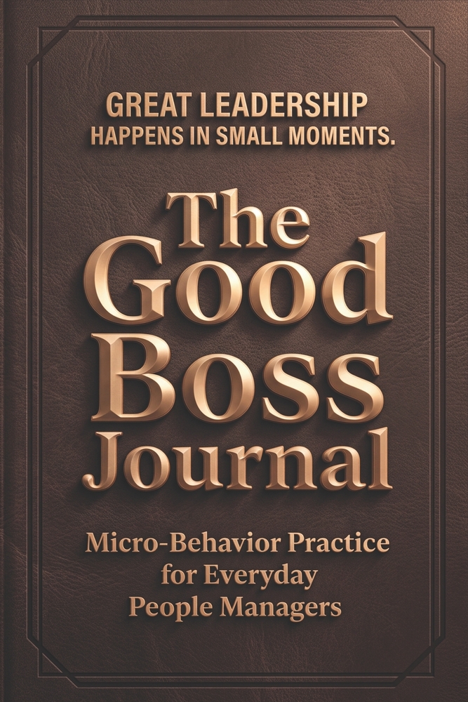 The Good Boss Journal: Micro-Behavior Practice for Everyday People Managers cover