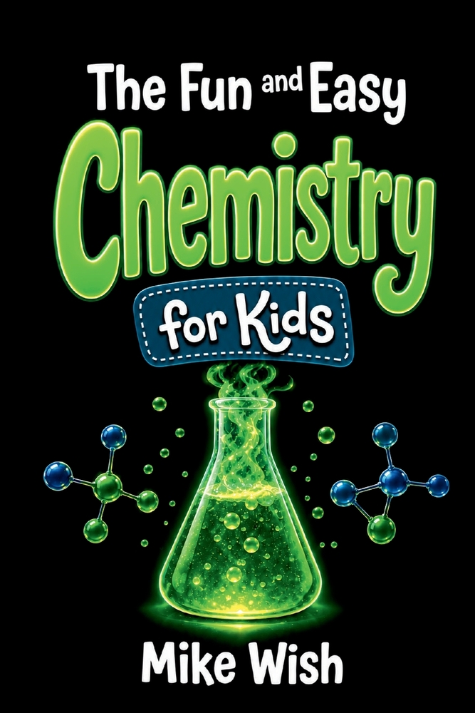 The Fun and Easy Chemistry for Kids: The science of how everything works, from the periodic table to kitchen experiments, for ages 8-13 cover