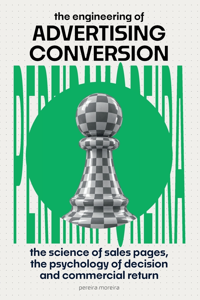 The Engineering of Advertising Conversion: The Science of Sales Pages, Decision Psychology, and Commercial Return cover