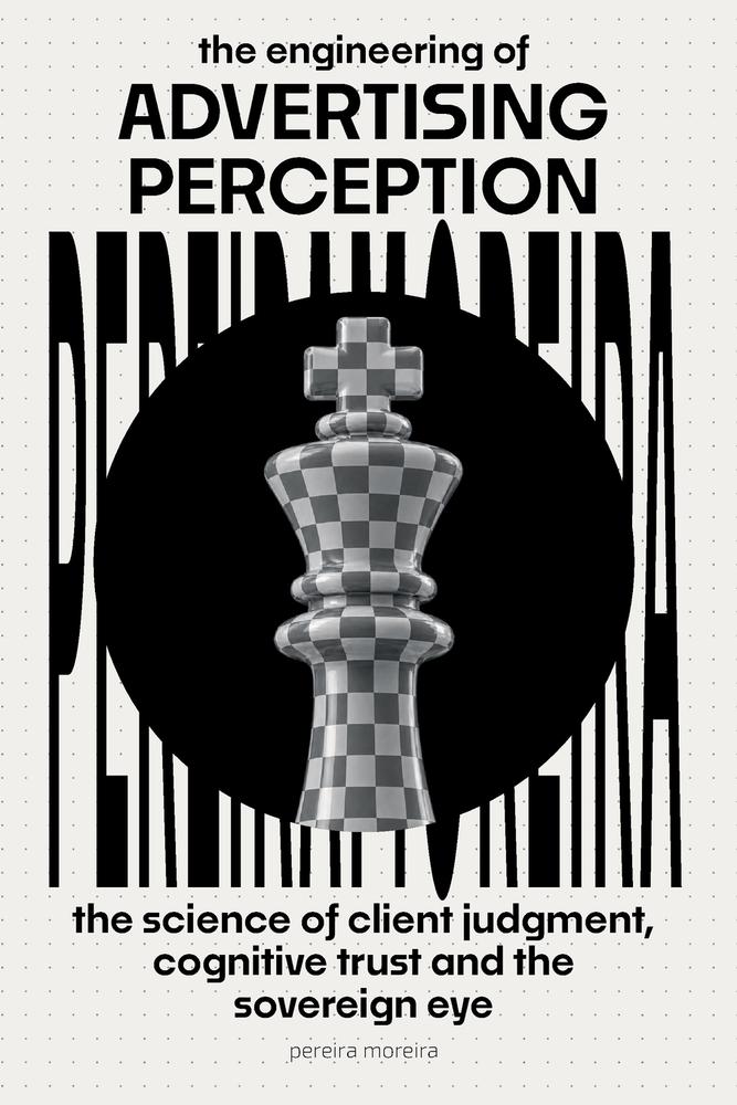 The Engineering of Advertising Perception: The Science of Client Judgment, Cognitive Trust, and the Sovereign Eye cover