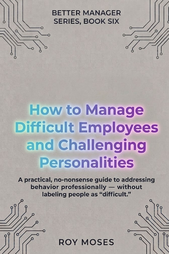 How to Manage Difficult Employees and Challenging Personalities: Practical Strategies for Handling Challenging Workplace Behavior cover