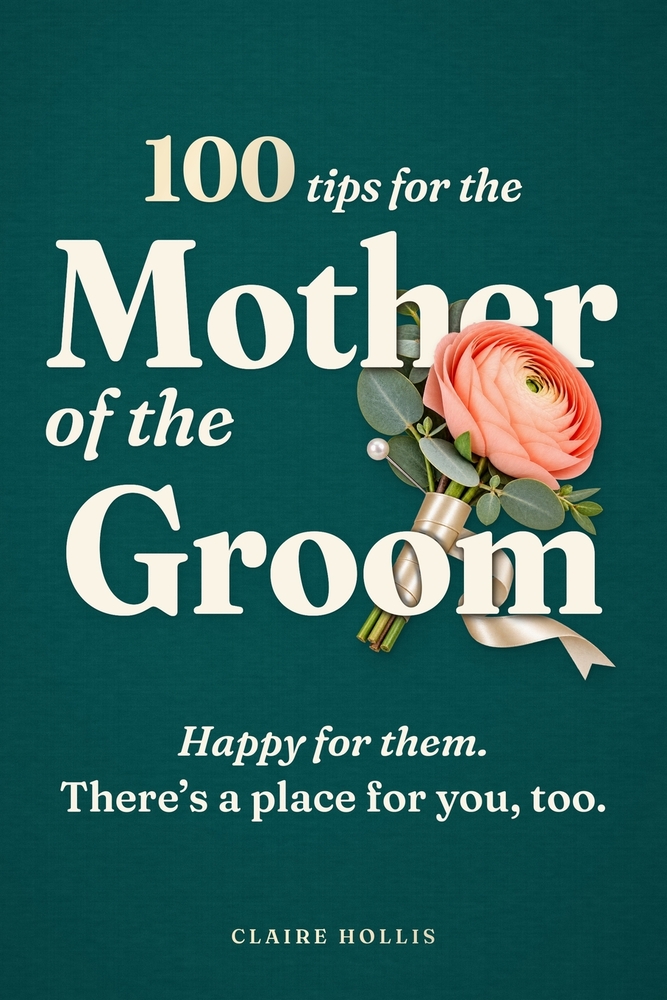 100 Tips for the Mother of the Groom: The Plain-English Guide to Real Costs, Real Etiquette, and Real Scripts From Engagement to "I Do" cover