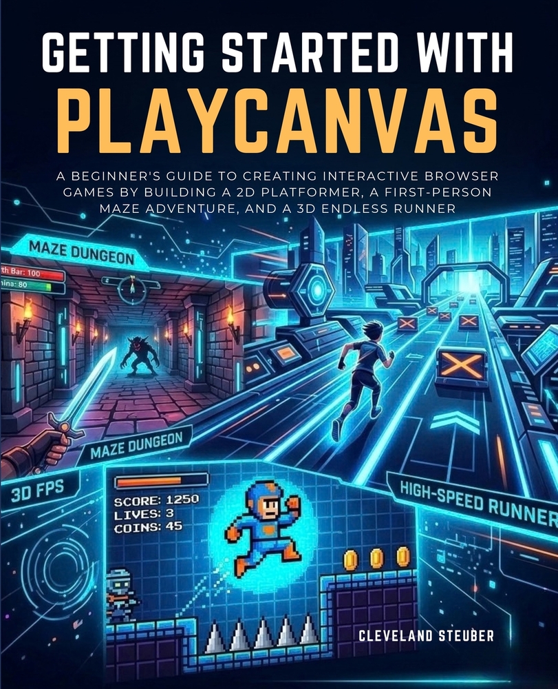 Getting Started with Playcanvas: A Beginner's Guide to Creating Interactive Browser Games by Building a 2D Platformer, a First-Person Maze Adventure, cover