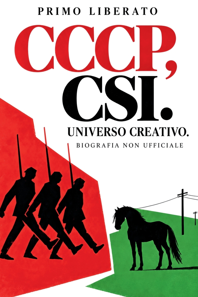 CCCP, CSI. Universo creativo.: Biografia non ufficiale: Giovanni Lindo Ferretti, Massimo Zamboni, Annarella Giudici, Fatur, Gianni Maroccolo, Giorgio cover