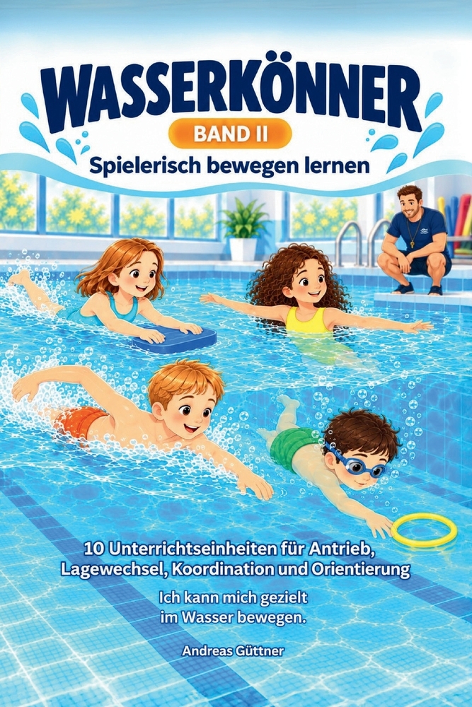 WASSERKÖNNER Spielerisch bewegen lernen: 10 Unterrichtseinheiten für Antrieb, Lagewechsel, Koordination und Orientierung cover