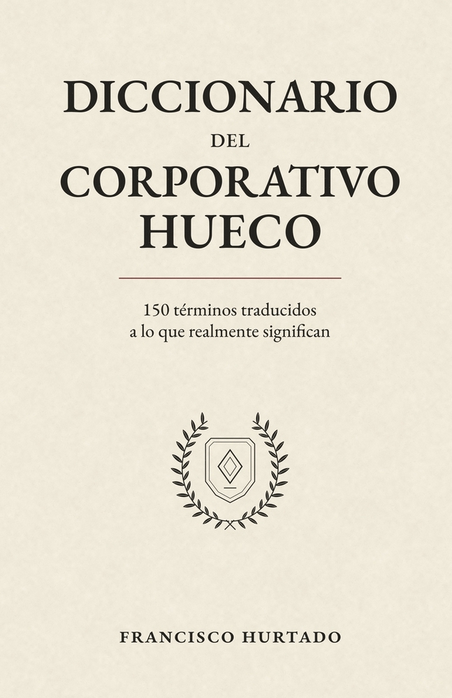 Diccionario del Corporativo Hueco: 150 términos traducidos a lo que realmente significan cover