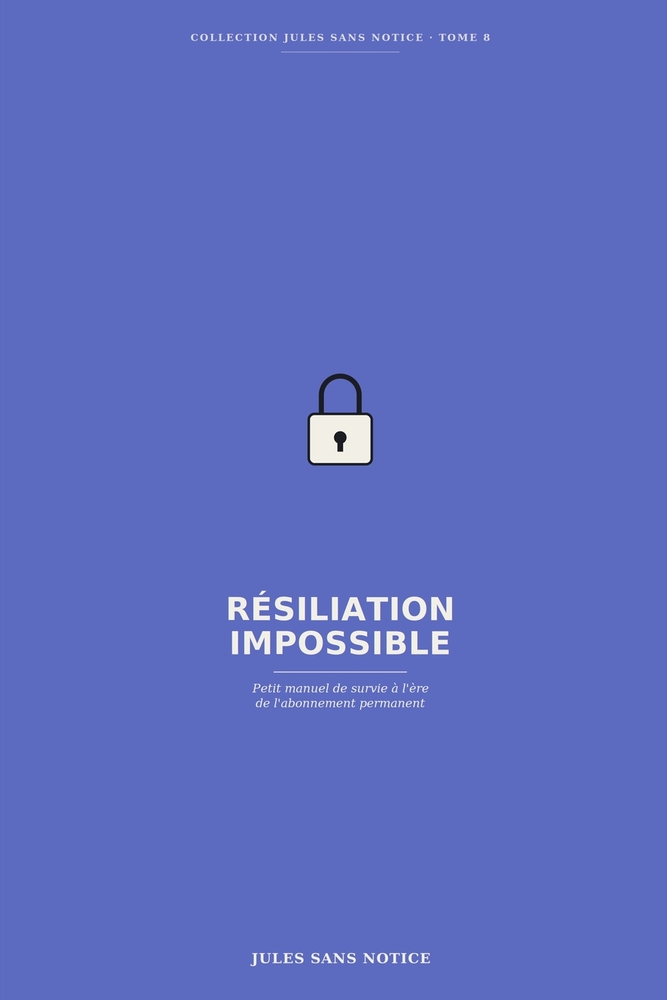 Résiliation Impossible: Petit manuel de survie à l'ère de l'abonnement permanent cover