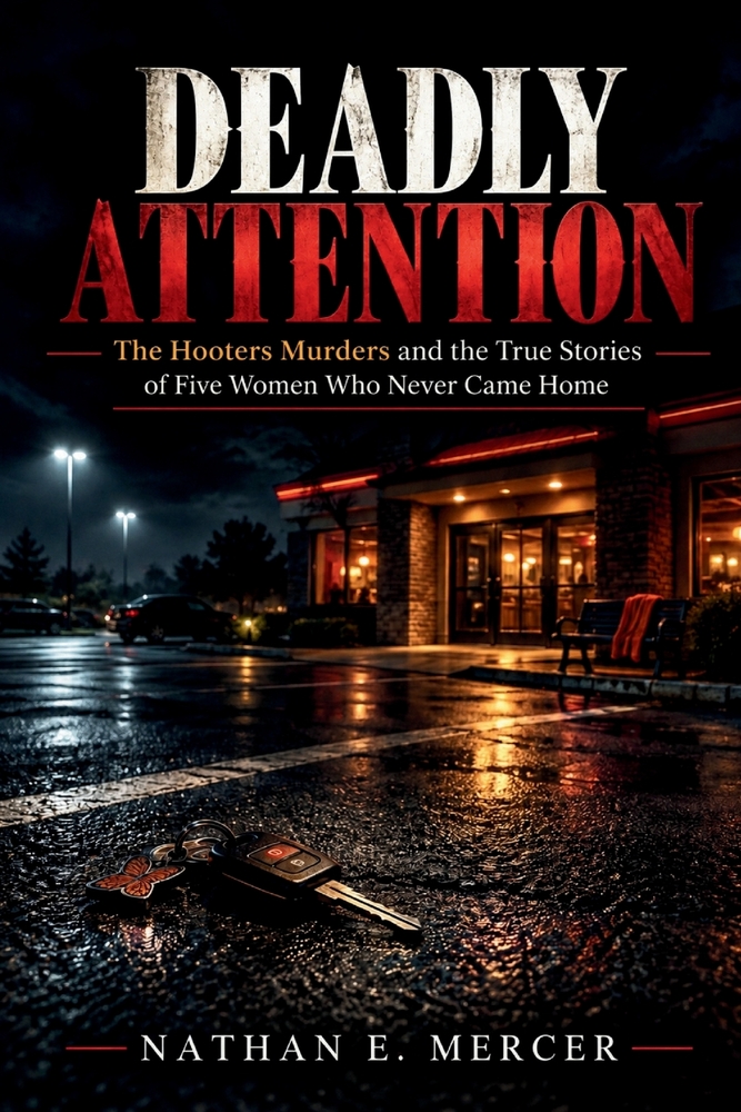 Deadly Attention: The Hooters Murders and the True Stories of Five Women Who Never Came Home cover