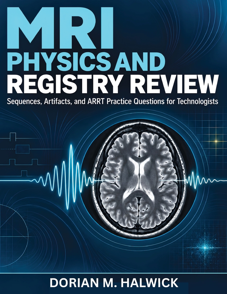 MRI Physics and Registry Review: Sequences, Artifacts, and ARRT Practice Questions for Technologists cover