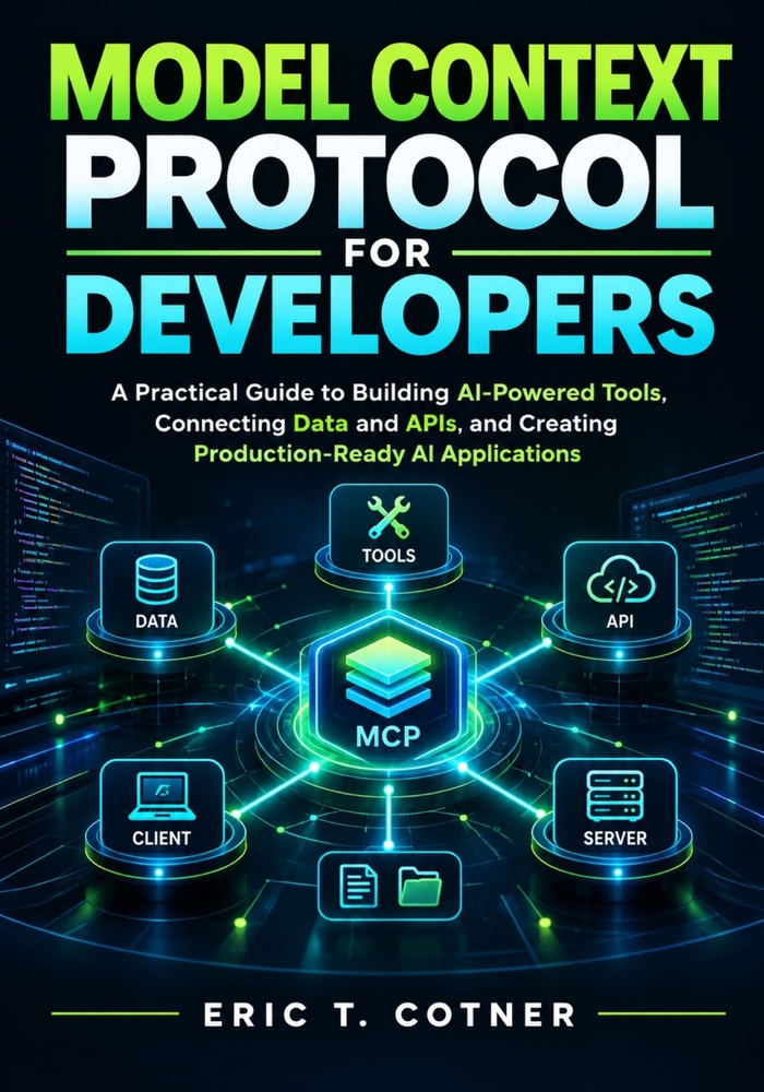 Model Context Protocol for Developers: A Practical Guide to Building AI-Powered Tools, Connecting Data and APIs, and Creating Production-Ready AI Appl cover