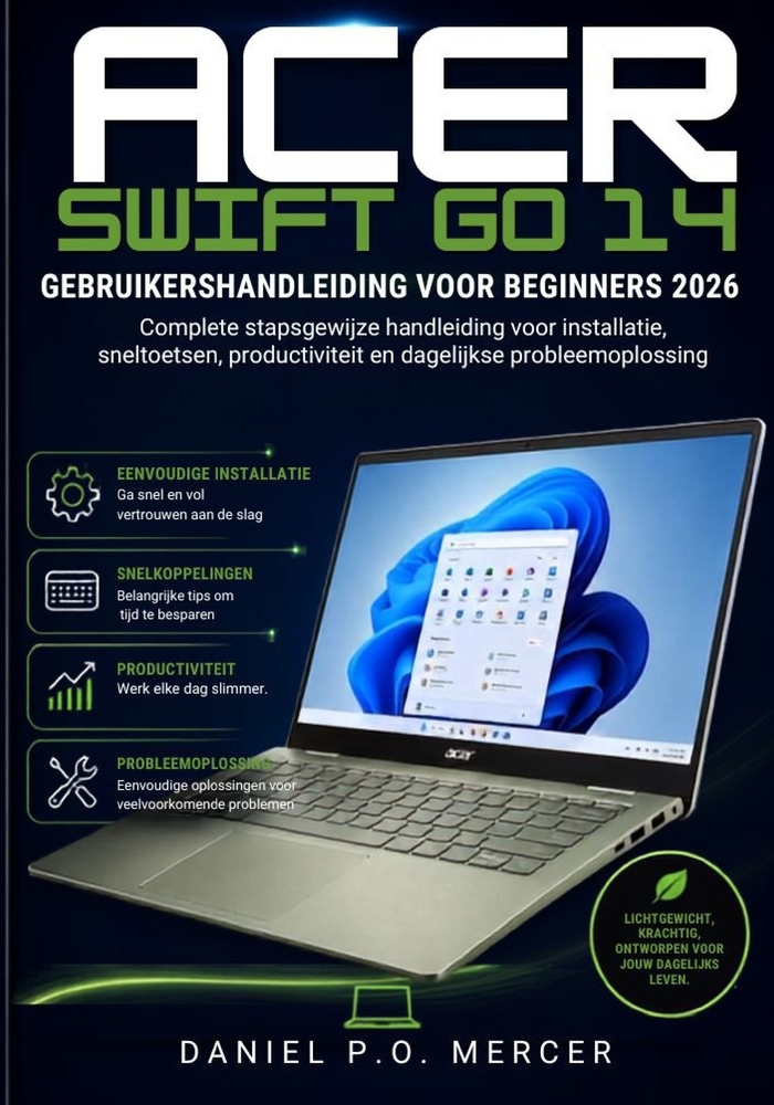Acer Swift Go 14 Gebruikershandleiding Voor Beginners 2026: Volledige stapsgewijze handleiding voor de installatie, snelkoppelingen, productiviteit en cover