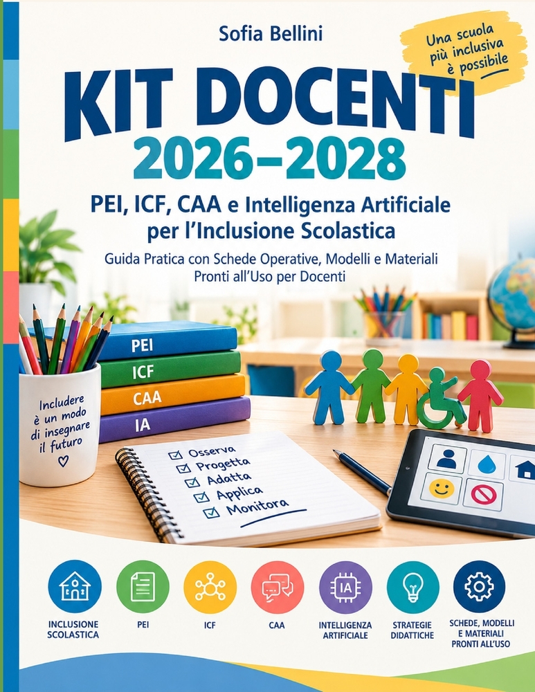 Kit Docenti 2026-2028: PEI, ICF, CAA e Intelligenza Artificiale per l'Inclusione Scolastica Guida Pratica con Schede Operative, Modelli e Materiali Pr cover