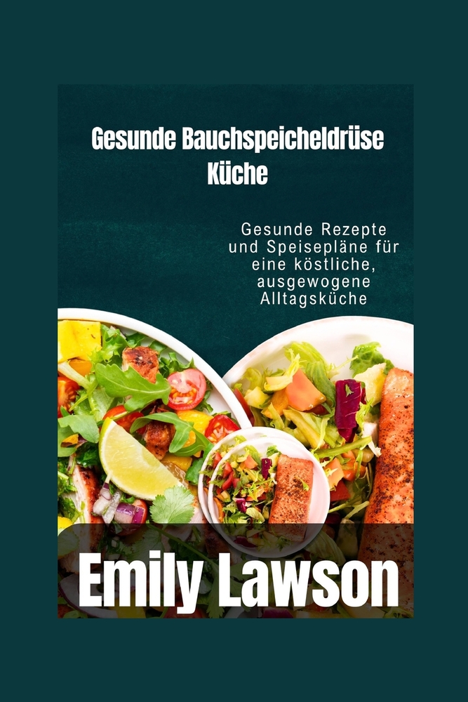 Gesunde Bauchspeicheldrüse Küche: Rezepte und Speisepläne für eine köstliche, ausgewogene Alltagsküche cover