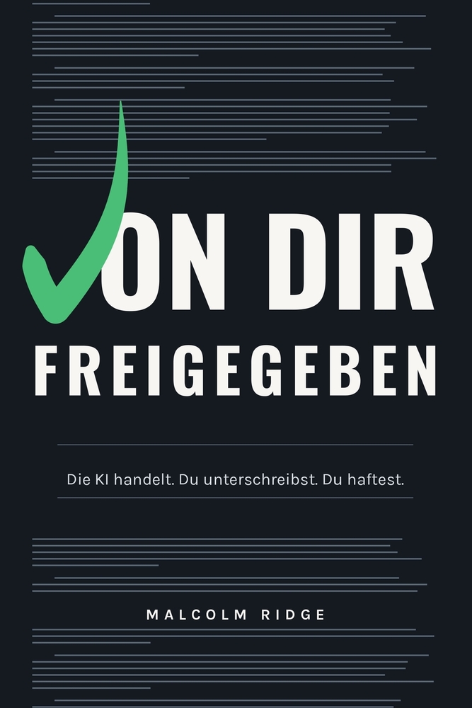 Von dir freigegeben: Die KI handelt. Du unterschreibst. Du haftest. cover