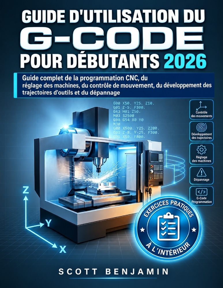 Guide d'Utilisation Du G-Code Pour Débutants 2026: Guide complet de la programmation CNC, du réglage des machines, du contrôle de mouvement, du dévelo cover