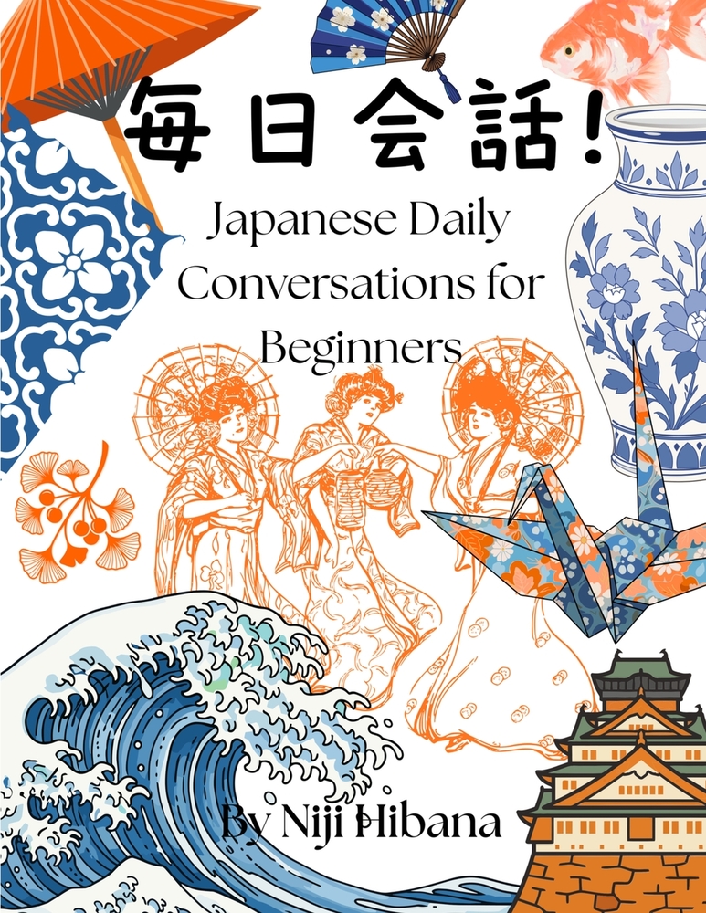 Mainichi Kaiwa! Japanese Daily Conversations for Beginners.: 50 Everyday Dialogues with Japanese, Romaji, English Translations & Speaking Practice cover