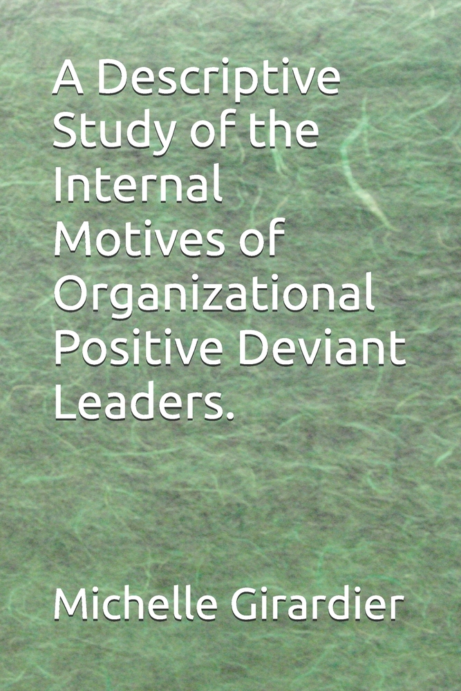 A Descriptive Study of the Internal Motives of Organizational Positive Deviant Leaders. cover