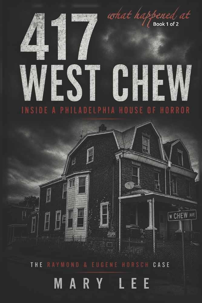 What Happened at 417 West Chew Avenue: The True Crime Investigation Behind Philadelphia's House of Horrors cover
