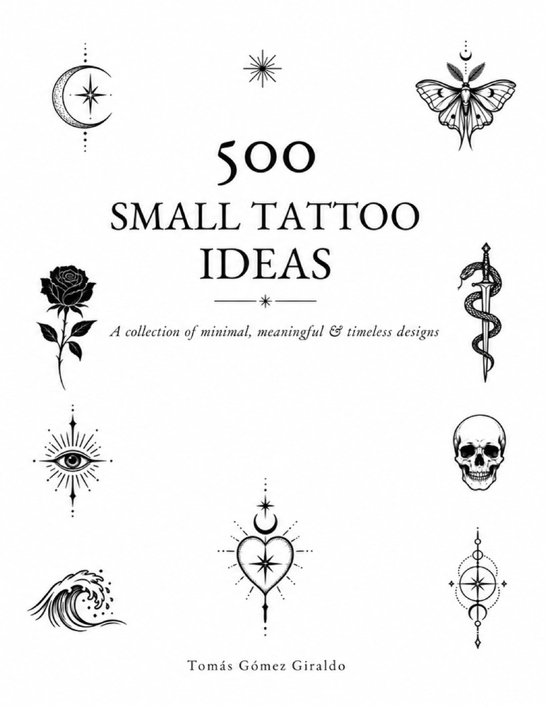 500 Small Tattoo Ideas: A Collection of Minimal, Meaningful & Timeless Designs cover