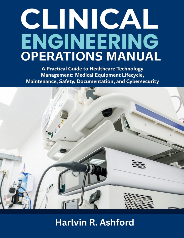 Clinical Engineering Operations Manual: A Practical Guide to Healthcare Technology Management: Medical Equipment Lifecycle, Maintenance, Safety, Docum cover