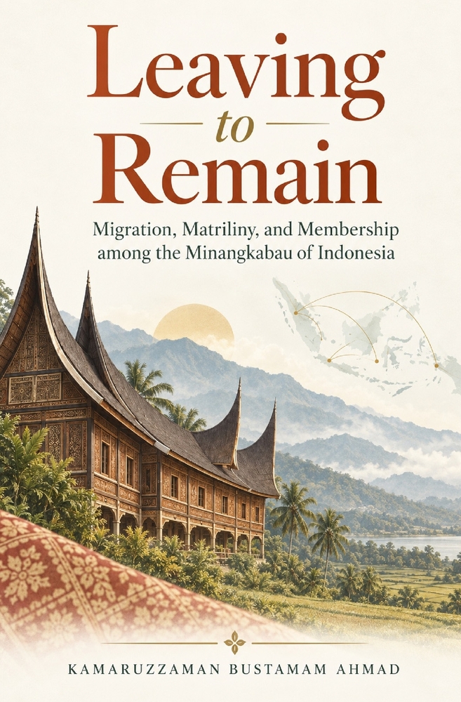 Leaving to Remain: Migration, Matriliny, and Membership among the Minangkabau of Indonesia cover