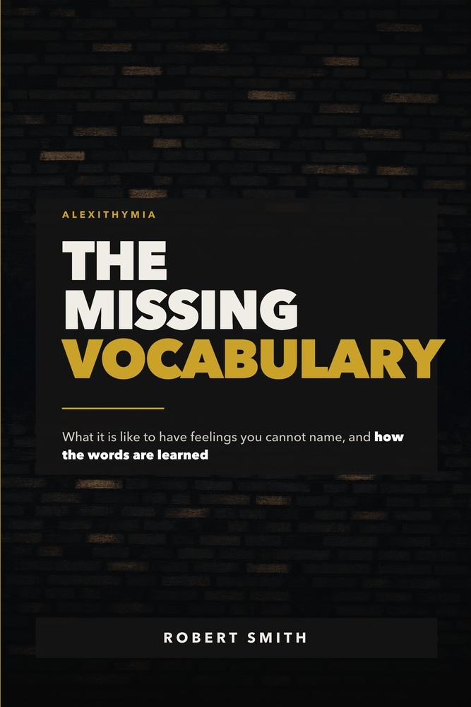 The Missing Vocabulary: Alexithymia: What It Is Like to Have Feelings You Cannot Name, and How the Words Are Learned cover