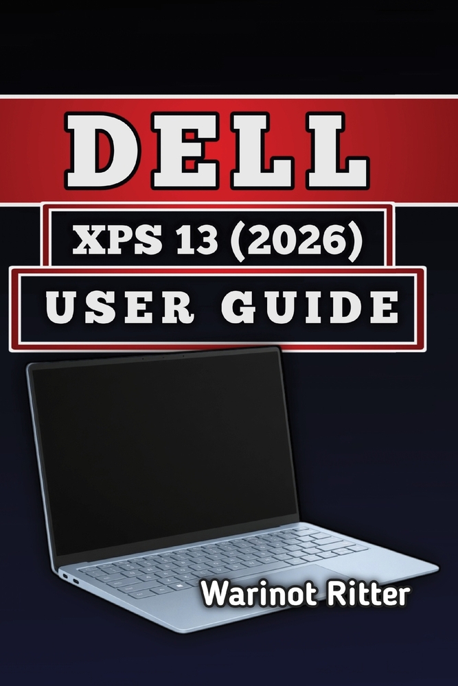 Dell XPS 13 (2026) User Guide: Master Setup, Customization, Troubleshooting, and Getting the Most from Your Laptop cover