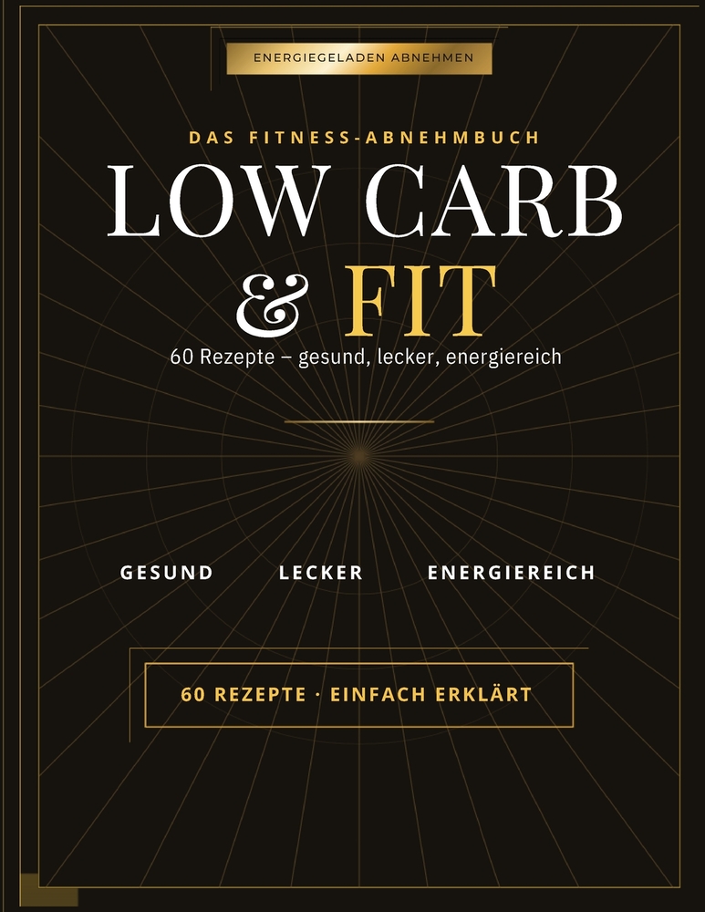 LowCarb & Fit: Das Rezeptbuch zu abnehmen - 60 kohlenhydratarme leckere einfache Rezepte die bei abnehmen wirklich helfen cover