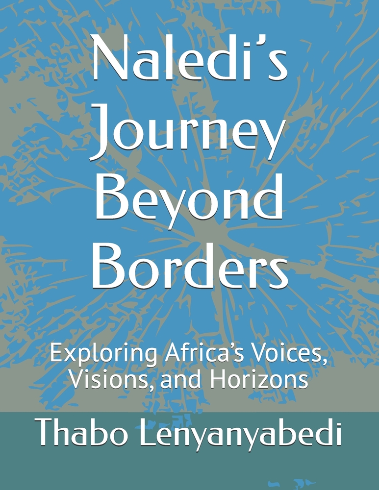 Naledi's Journey Beyond Borders: Exploring Africa's Voices, Visions, and Horizons cover