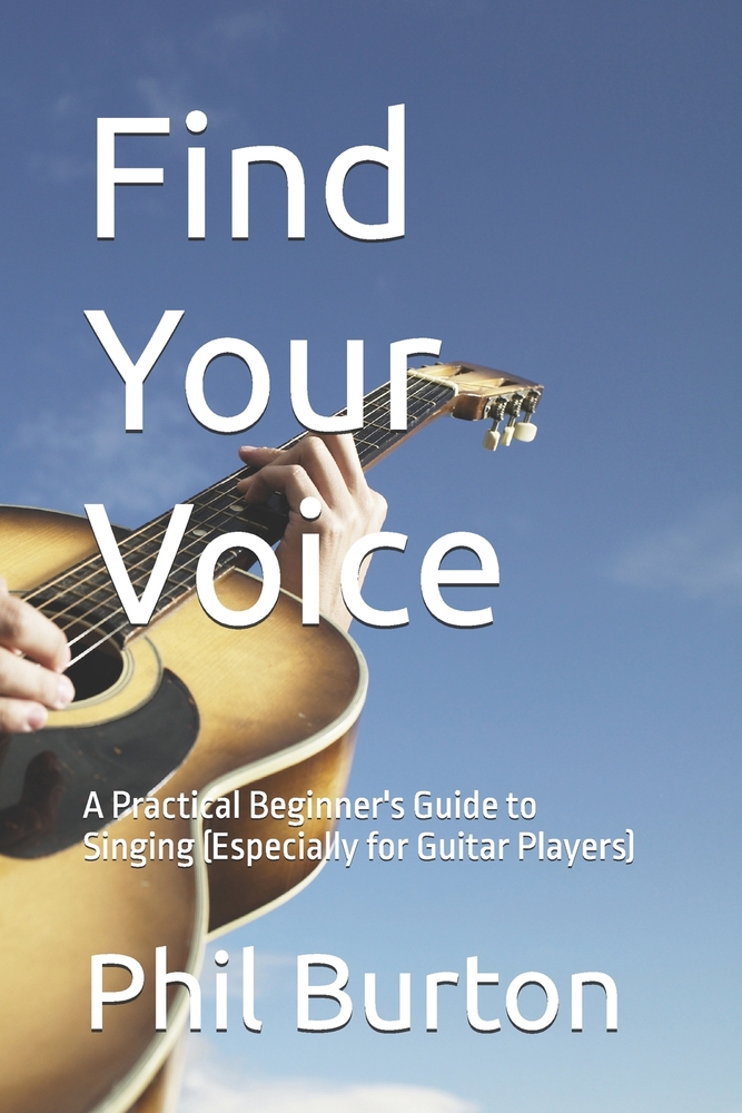 Find Your Voice: A Practical Beginner's Guide to Singing (Especially for Guitar Players) cover