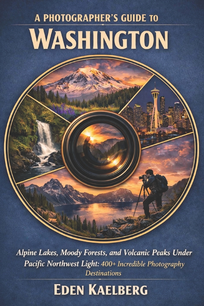 A Photographer's Guide to Washington: Alpine Lakes, Moody Forests, and Volcanic Peaks Under Pacific Northwest Light: 400+ Incredible Photography Desti cover