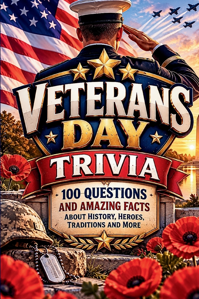 Veterans Day Trivia Book: 100 Questions & Amazing Facts About American History, Military Traditions, Service, Memorials & More cover