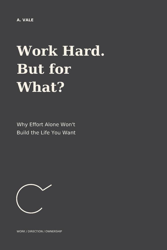 Work Hard. But for What?: Why Effort Alone Won't Build the Life You Want cover