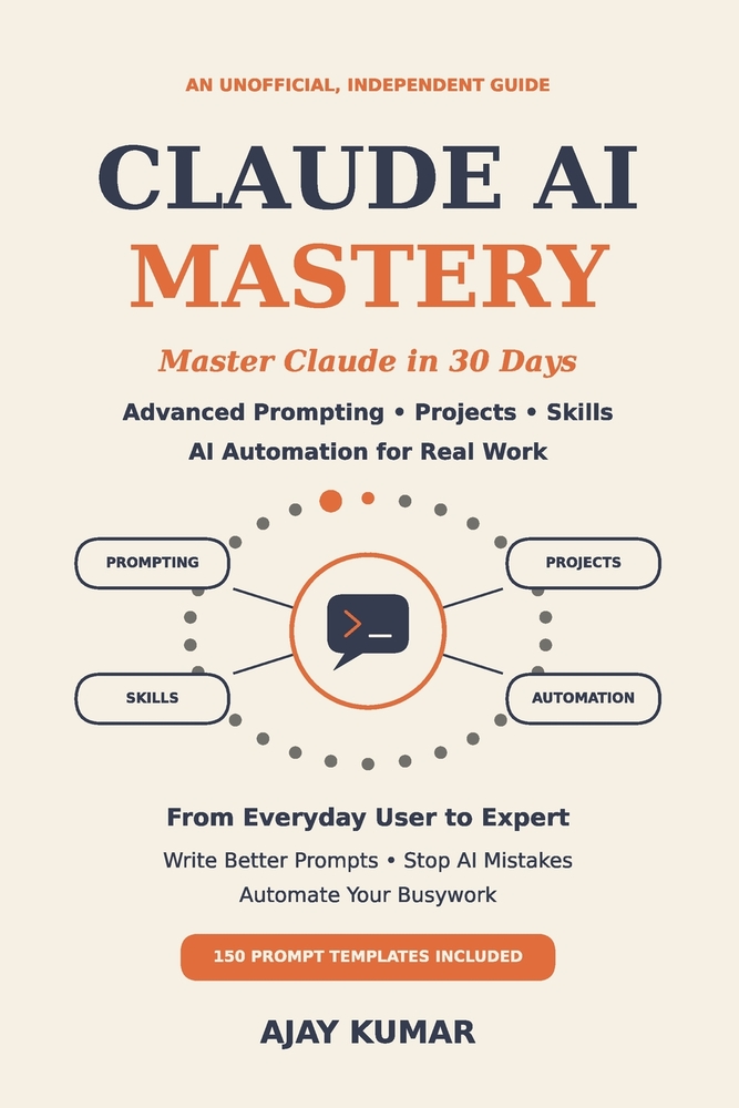 Claude AI Mastery: Master Claude in 30 Days: Advanced Prompting, Projects, Skills and AI Automation for Real Work cover