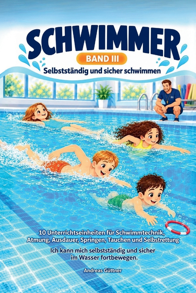 SCHWIMMER - Selbstständig und sicher schwimmen: Schwimmtechnik - Atmung - Ausdauer Springen - Tauchen - Selbstrettung - 10 Unterrichtseinheiten und 10 cover