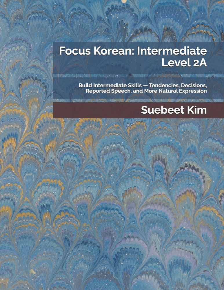 Focus Korean: Beginner Level 6A: Express Ideas Naturally - Reasons, Experiences, Comparisons, and Advanced Grammar with Video Lessons cover