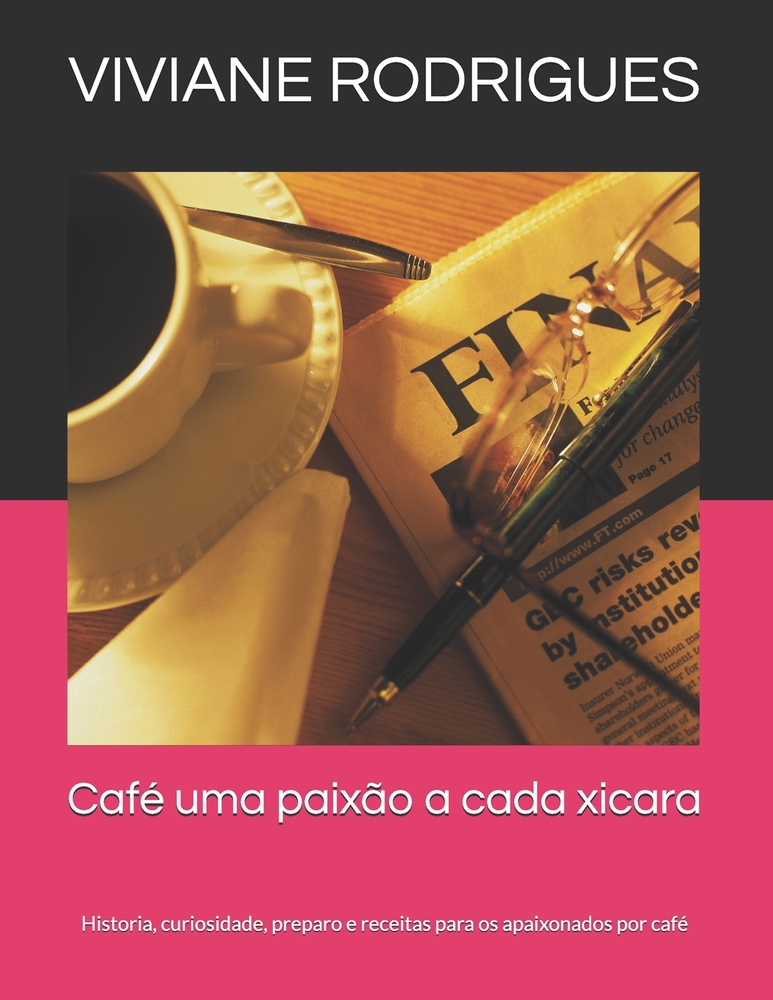Café uma paixão a cada xicara: Historia, curiosidade, preparo e receitas para os apaixonados por café cover