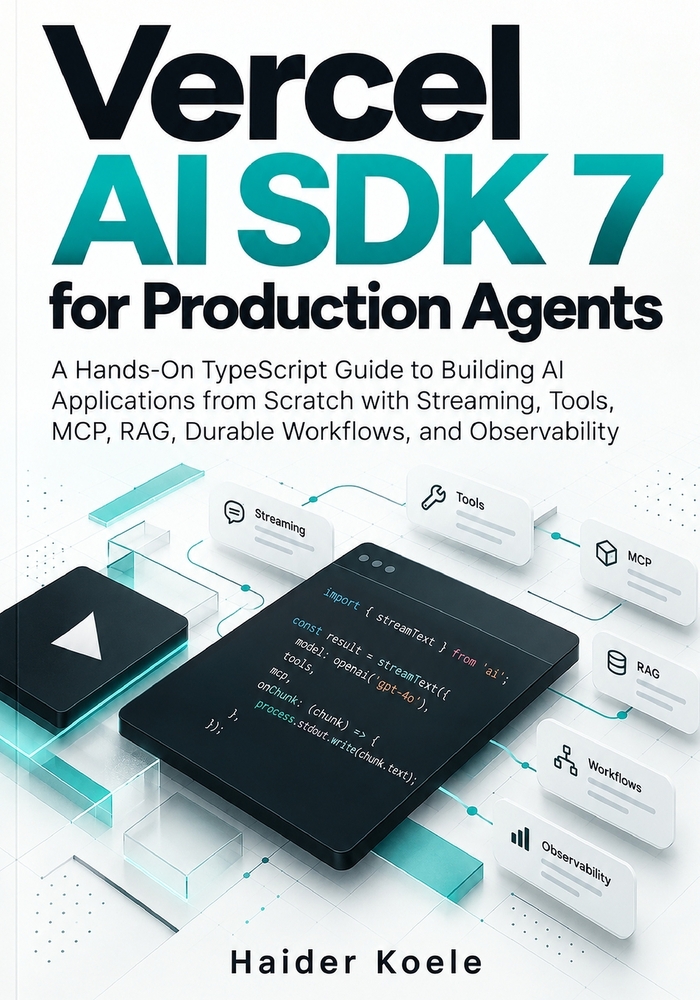 Vercel AI SDK 7 for Production Agents: A Hands-On TypeScript Guide to Building AI Applications from Scratch with Streaming, Tools, MCP, RAG, Durable W cover