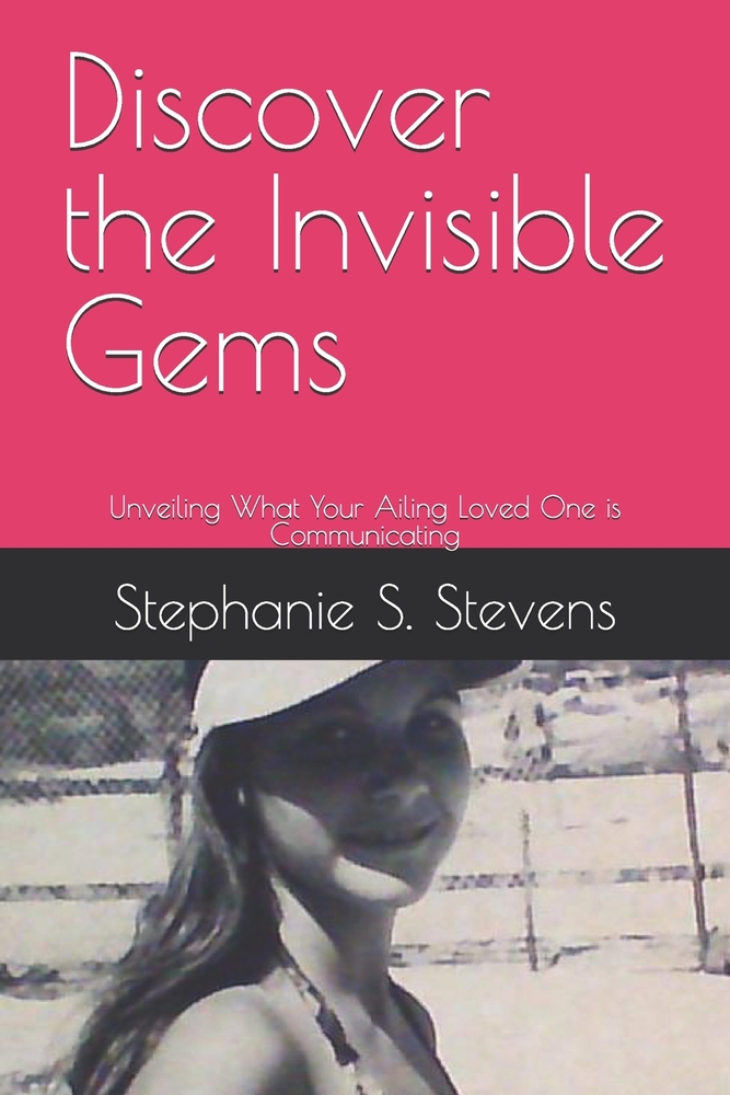 Discover the Invisible Gems: Unveiling What Your Ailing Loved One is Communicating cover