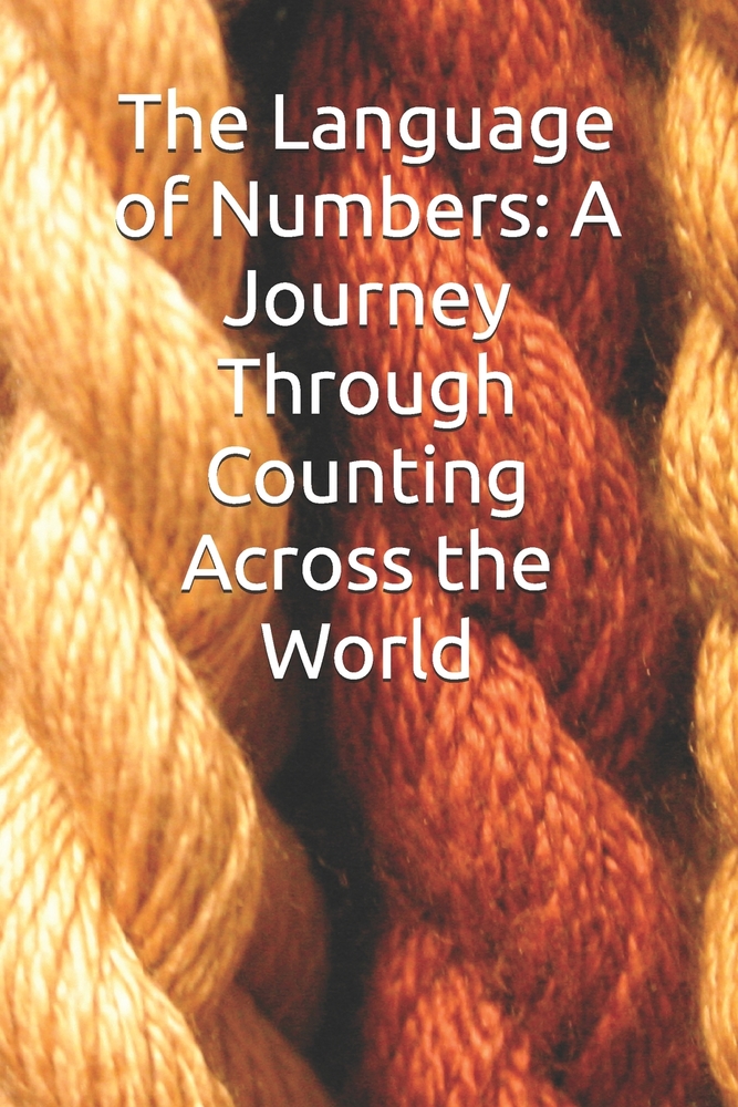The Language of Numbers: A Journey Through Counting Across the World cover