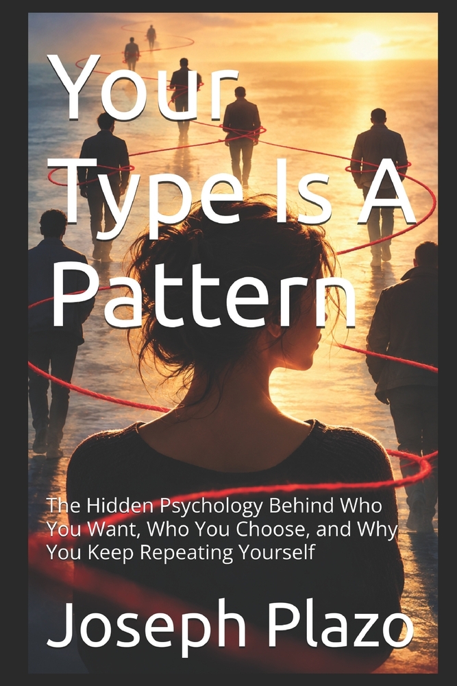 Your Type Is A Pattern: The Hidden Psychology Behind Who You Want, Who You Choose, and Why You Keep Repeating Yourself cover
