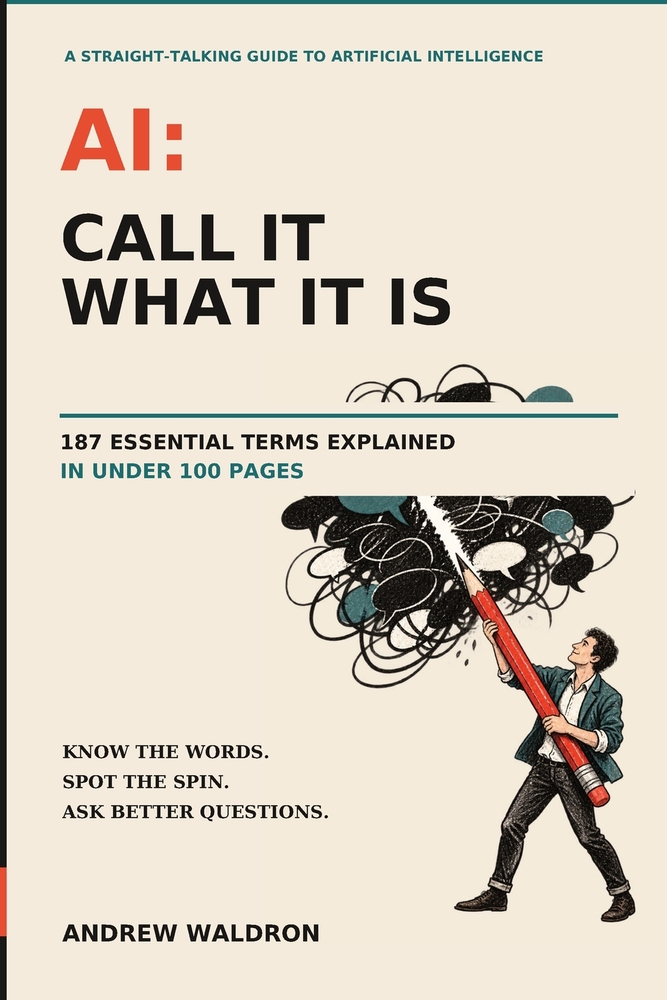 AI: Call It What It Is: 187 Essential Terms Explained in Under 100 Pages cover