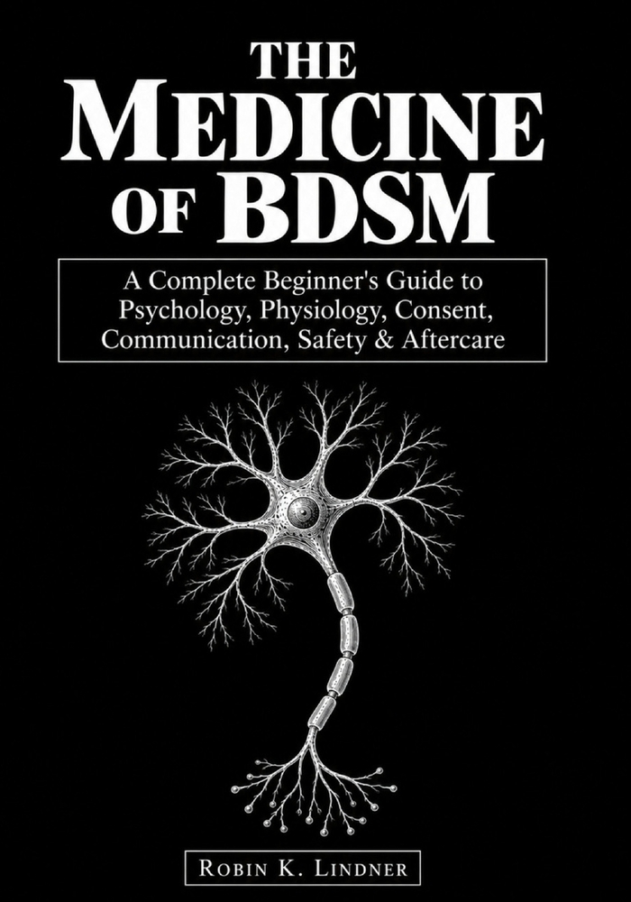 The Medicine of BDSM: A Complete Beginner's Guide to Psychology, Physiology, Consent, Communication, Safety & Aftercare cover