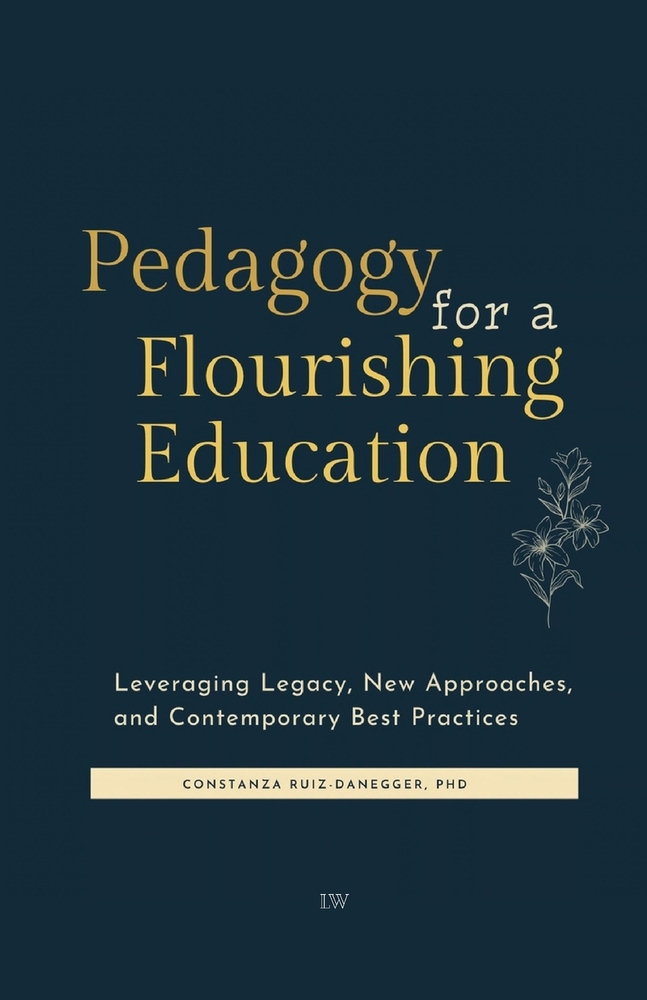 Pedagogy For A Flourishing Education: Leveraging Legacy, New Approaches, and Contemporary Best Practices cover