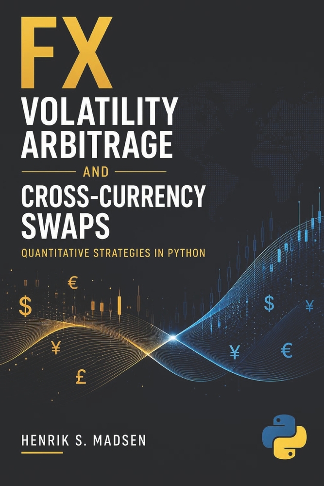 FX Volatility Arbitrage and Cross-Currency Swaps: Quantitative Strategies in Python cover
